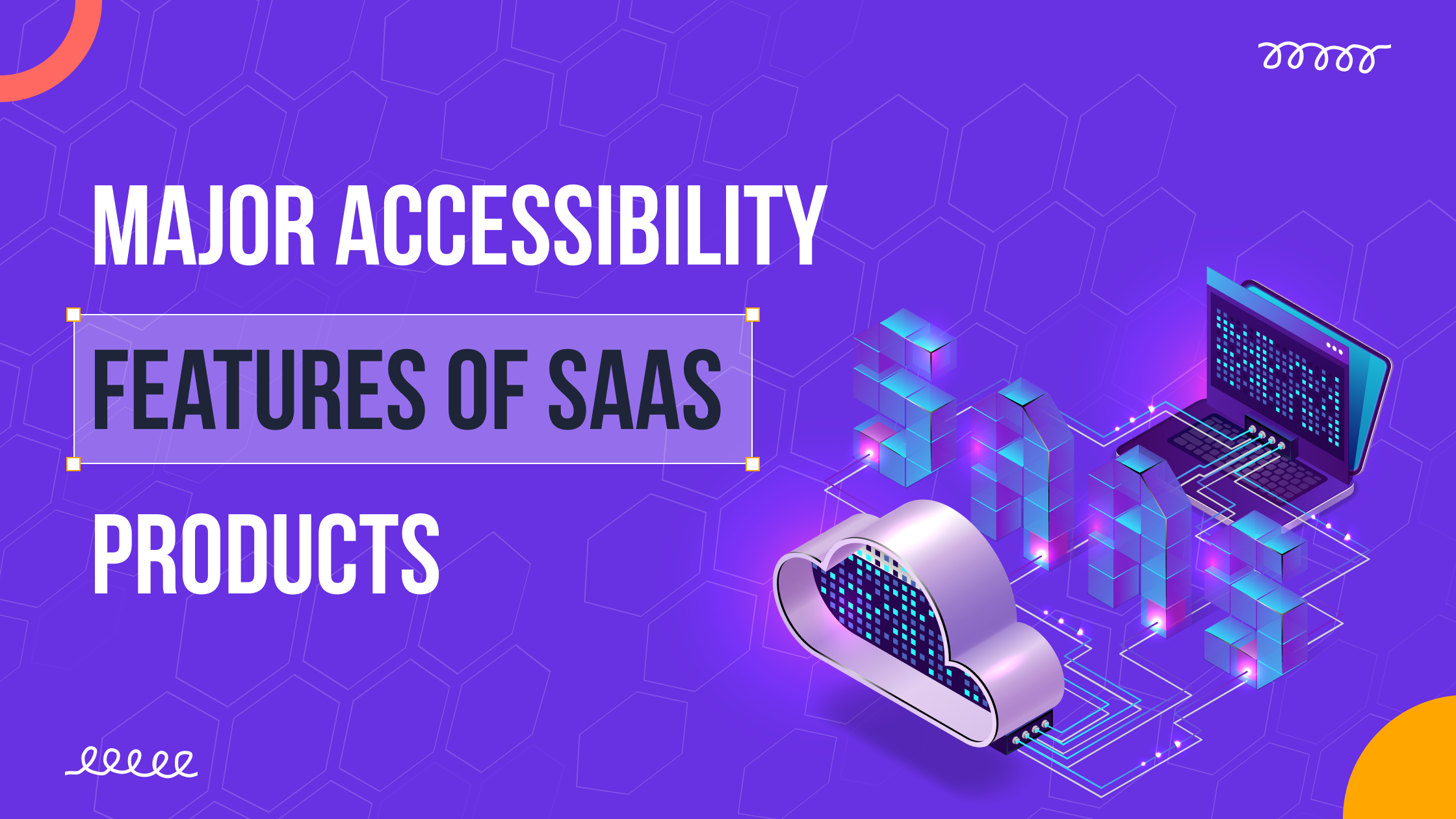 Major Accessibility Features of SaaS Products