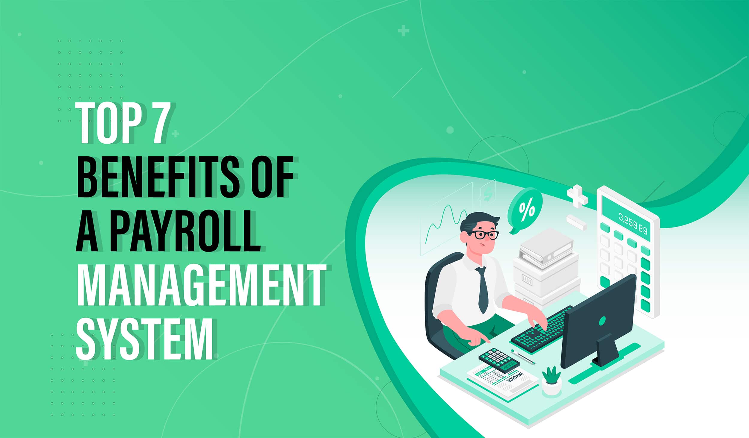 Top 7 Benefits Of A Payroll Management System 7 1