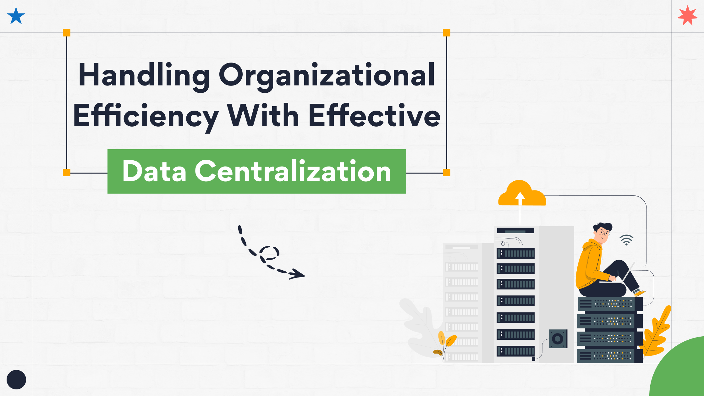 Handling Organizational Efficiency With Effective Data Centralization