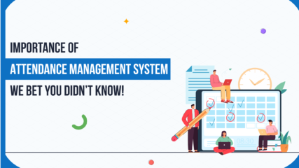 Importance Of Attendance Management System We Bet You Didn’t Know! 