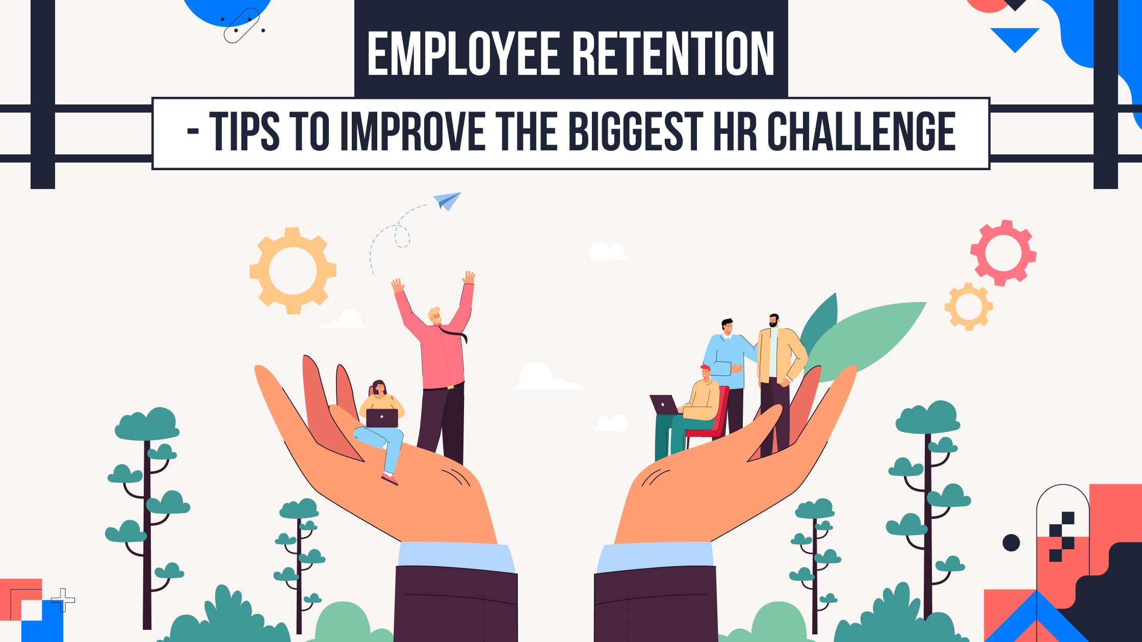 Employee Retention Tips to Improve the Biggest HR Challenge