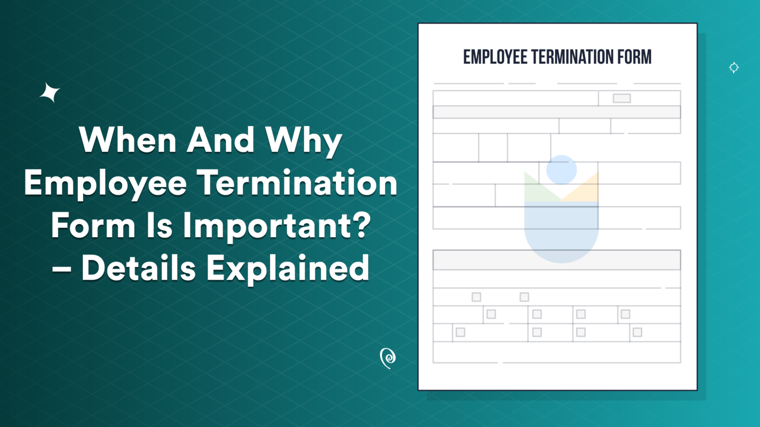 When And Why Employee Termination Form Is Important? – Details Explained